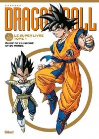 Dragon Ball - Le super livre (L'histoire et l'univers)