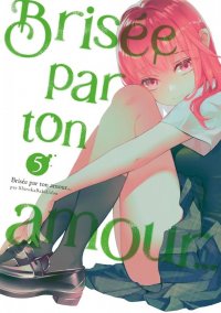 Bris�e par ton amour ... T.5