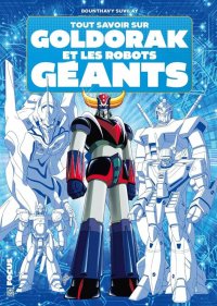Tout savoir sur Goldorak et les robots g�ants