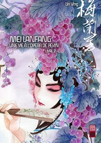 Mei Lanfang - Une vie a l'opra de Pkin T.2
